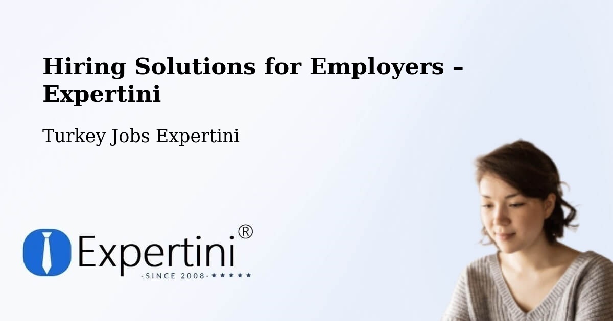 Hiring Solutions for Employers in Zile - Zile, Turkey Jobs Expertini